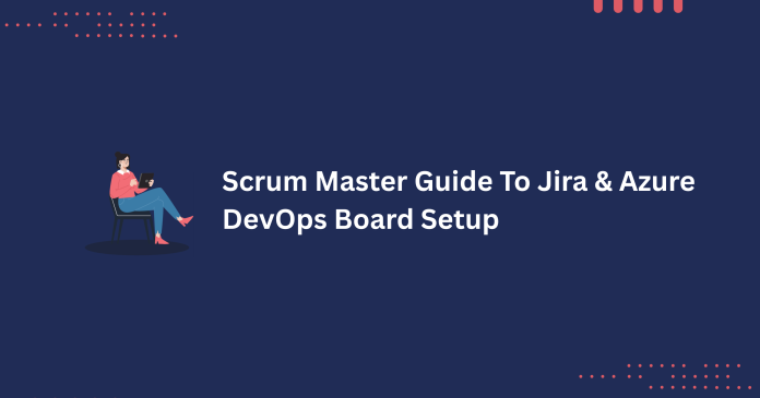 Guide Scrum Master pour la configuration de Jira et Azure DevOps Board Scrum Master Jira et Azure DevOps